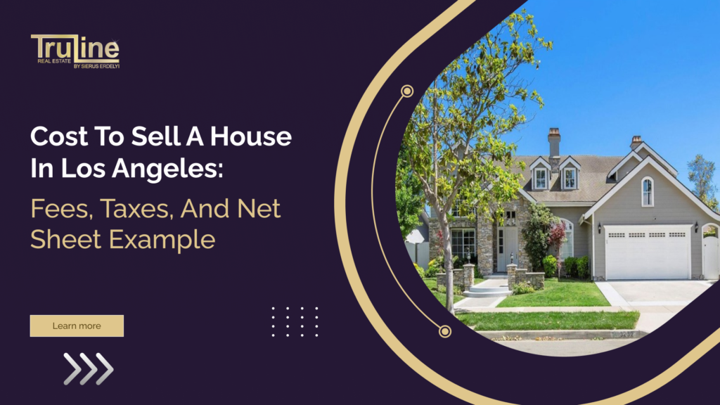 Learn seller closing costs in Los Angeles, including transfer taxes, commissions, and a net sheet example to estimate your net proceeds.