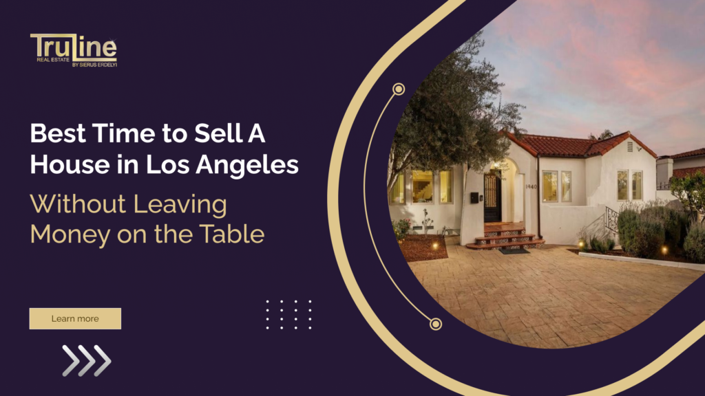 Discover the best time to sell your Los Angeles home and maximize your profit with expert insights.
