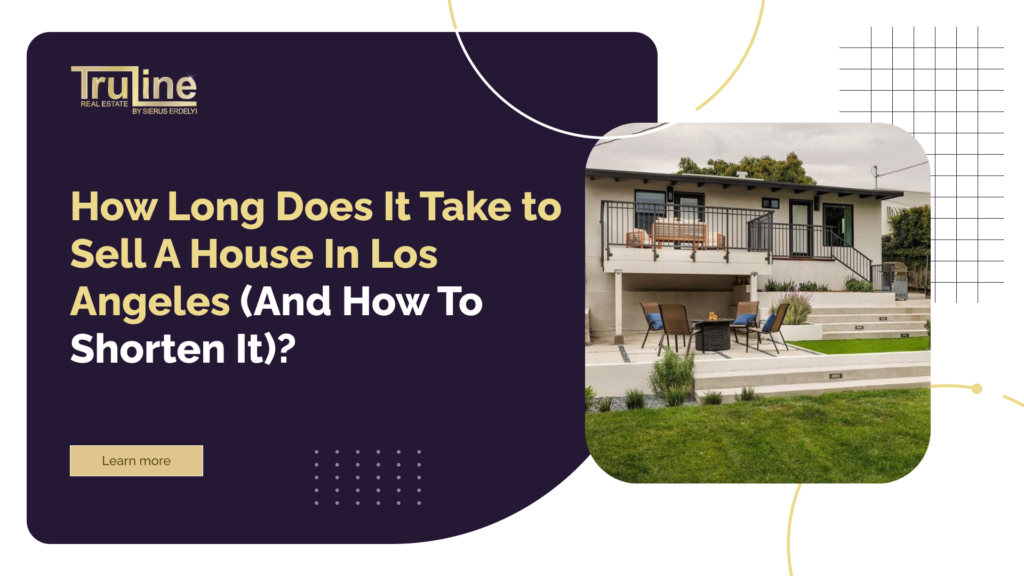 Learn how long it takes to sell a house in Los Angeles and how to speed up the process with the right strategy.